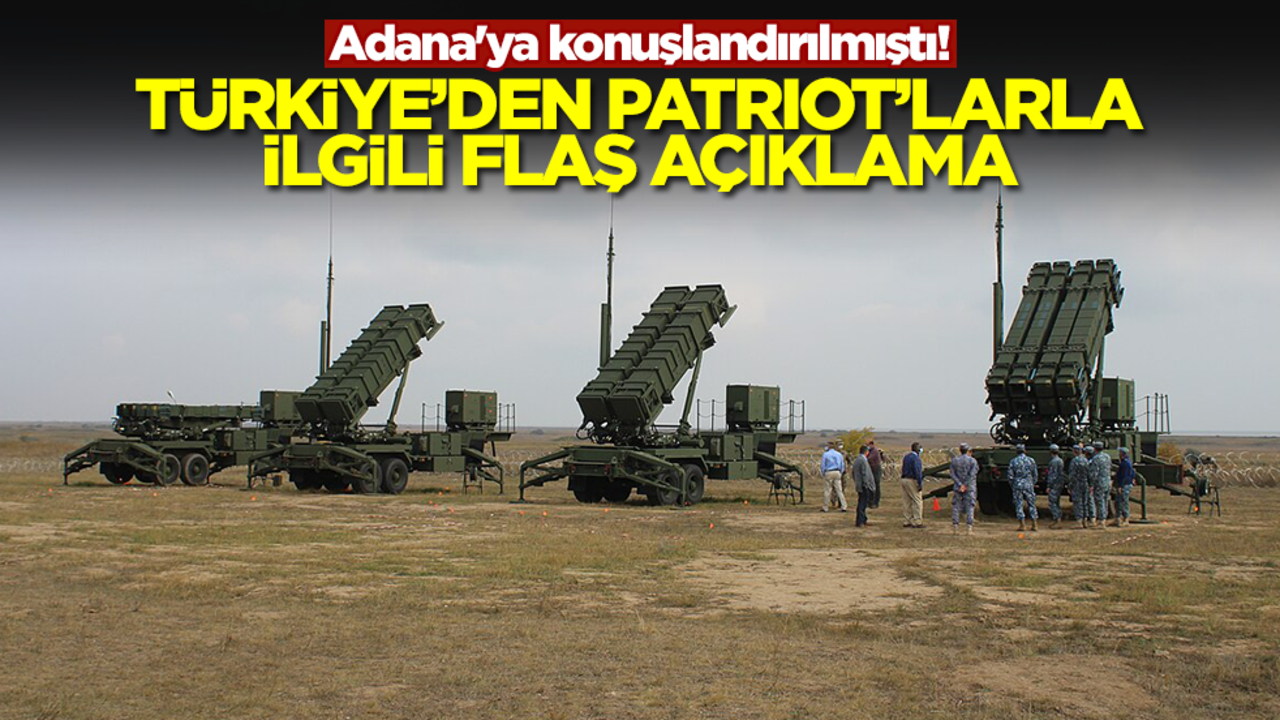 Adana'ya konuşlandırılmıştı! Türkiye'den Patriot'larla ilgili flaş açıklama