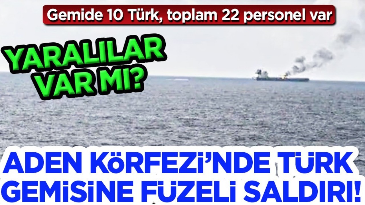 Aden Körfezi’nde Türk gemisine Füze saldırısı: Peki, hangi ülke? Dünya şokta!