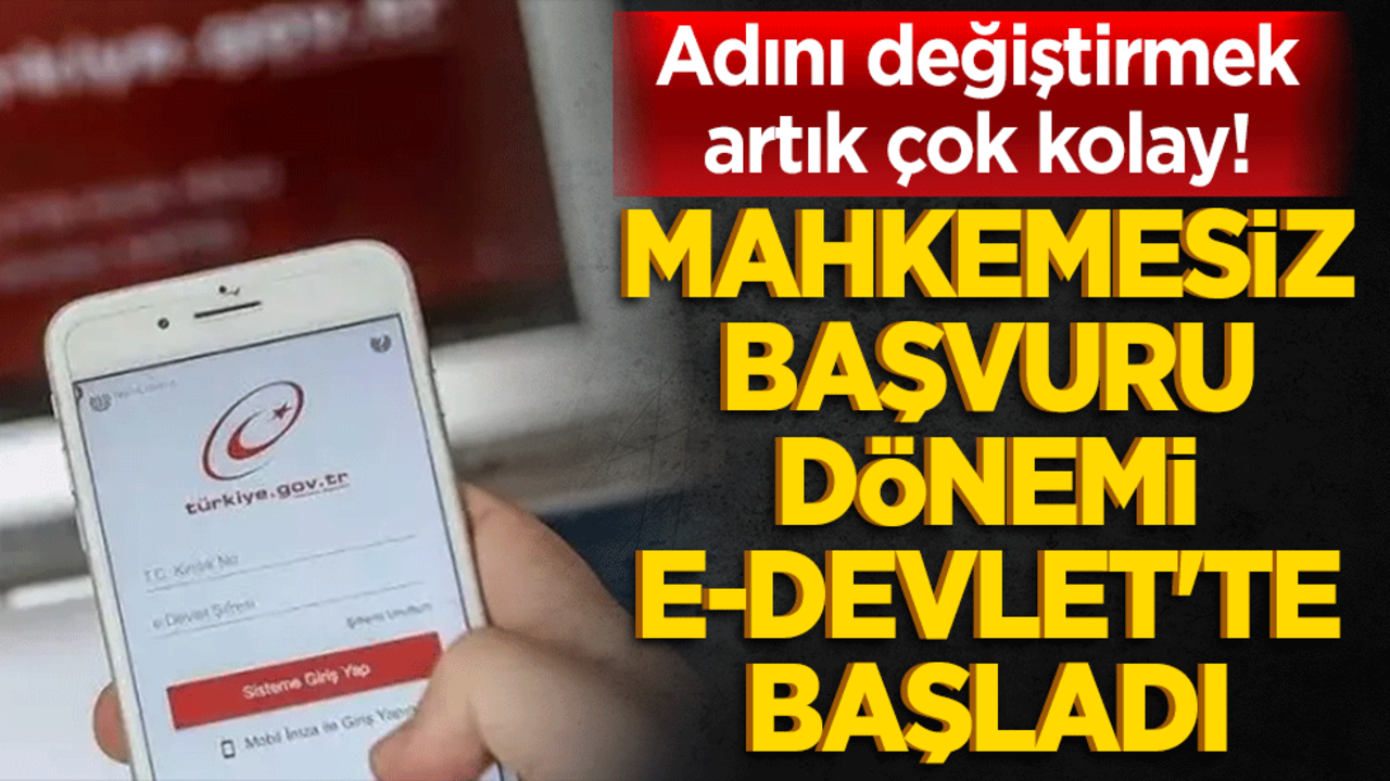 Adını değiştirmek artık çok kolay! Mahkemesiz başvuru dönemi e-Devlet'te başladı