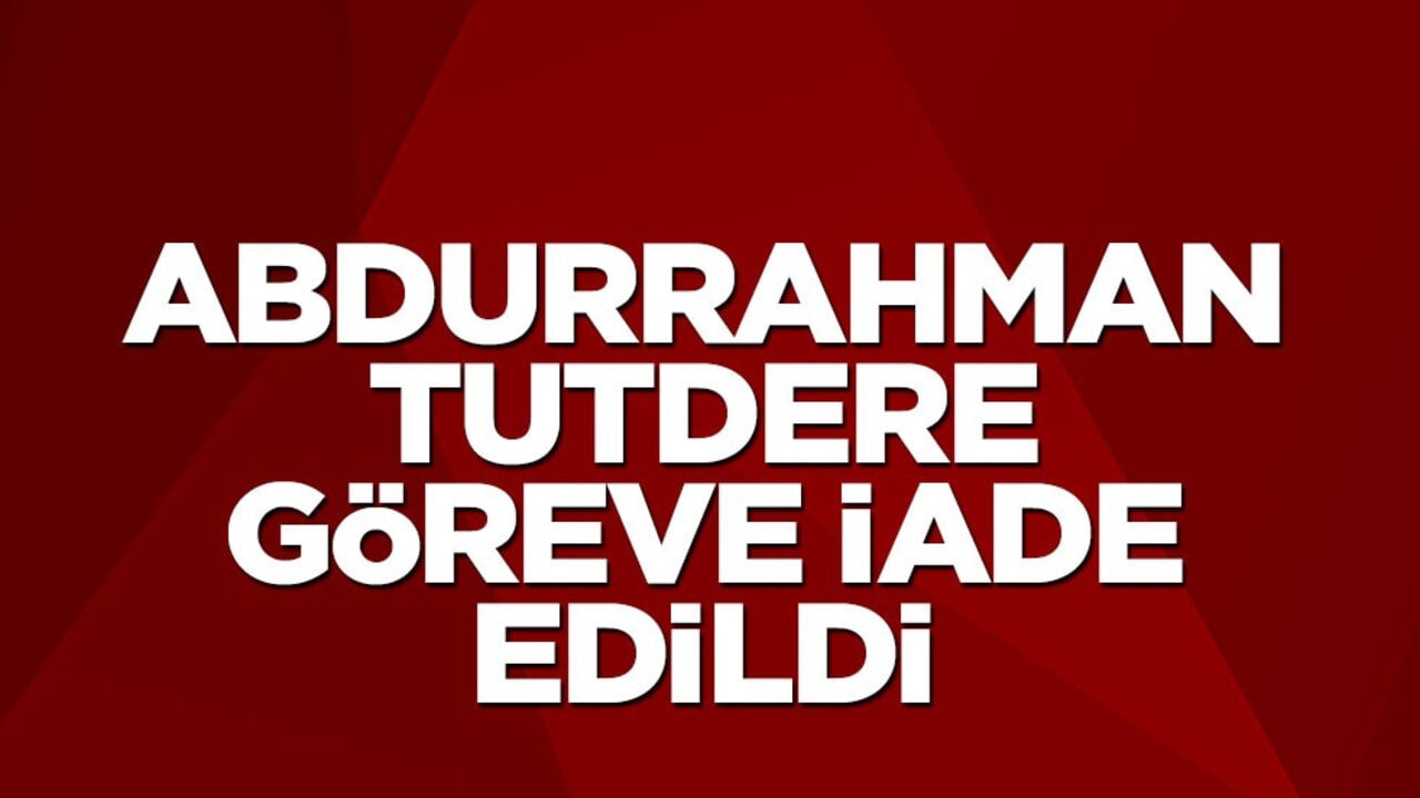 Adıyaman Belediye Başkanı Abdurrahman Tutdere göreve iade edildi