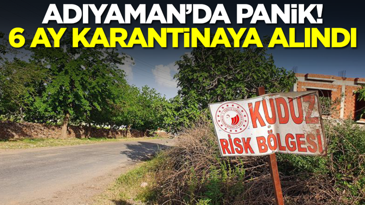 Adıyaman'da büyük panik! 6 ay karantinaya alındı