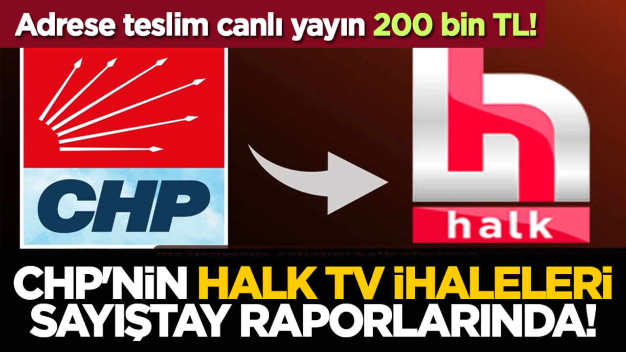 Adrese teslim canlı yayın 200 bin TL! CHP'nin Halk TV ihaleleri Sayıştay raporlarında!