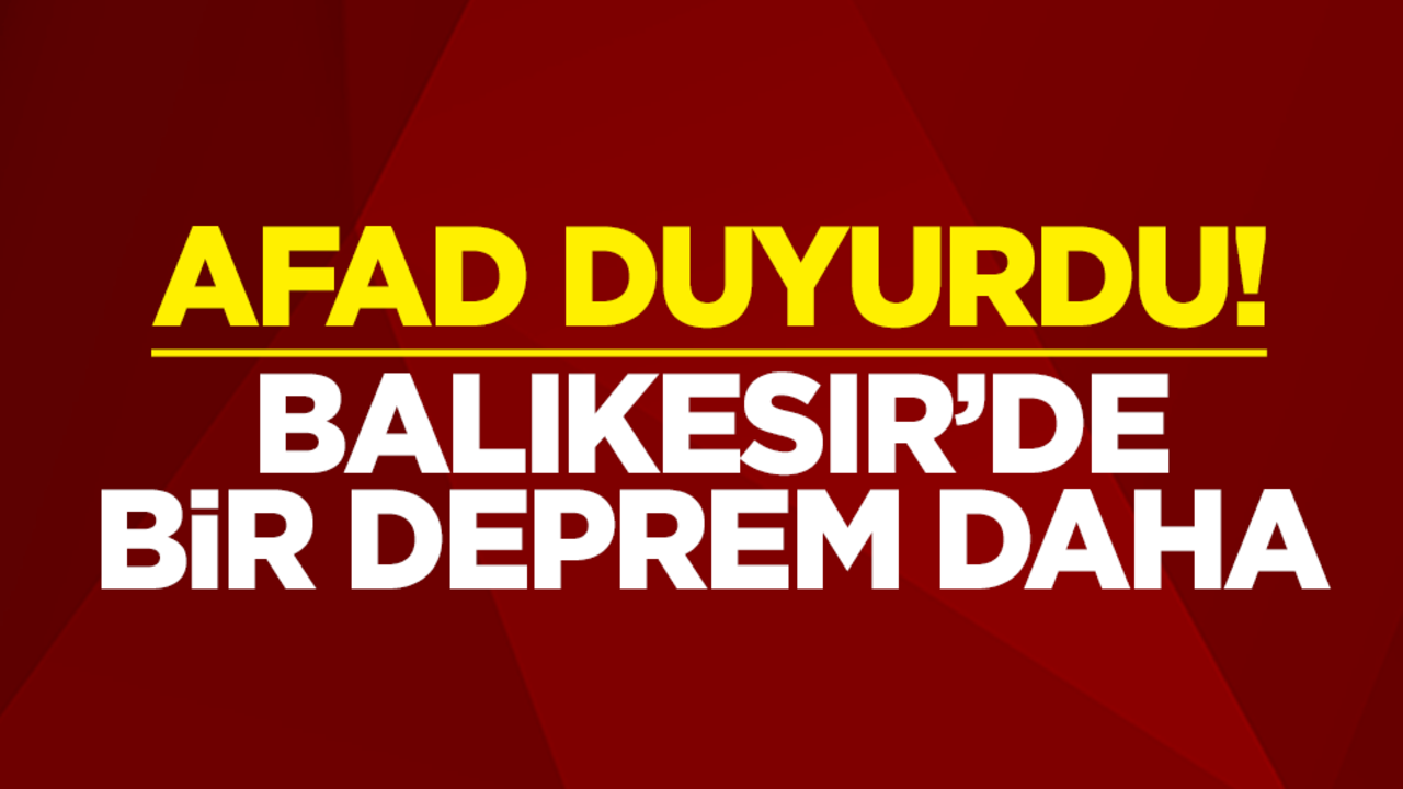 AFAD duyurdu! Balıkesir’in Sındırgı ilçesinde bir deprem daha