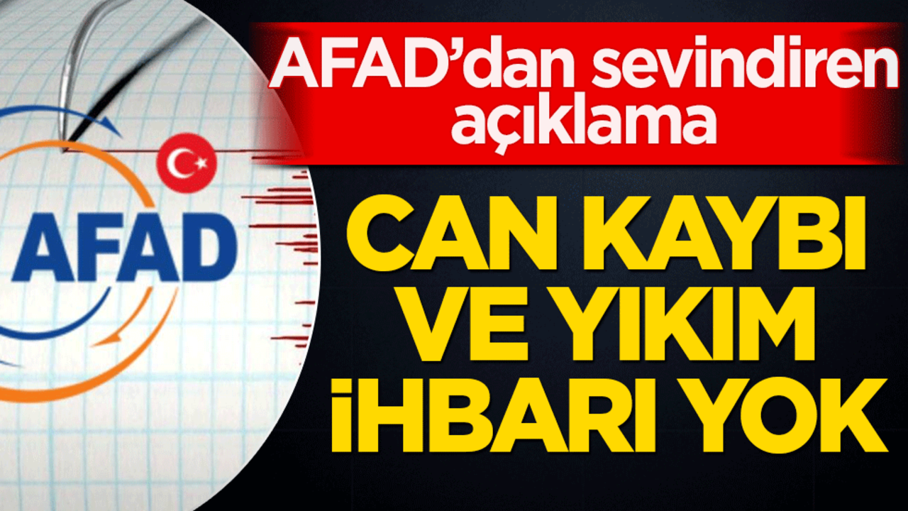 AFAD’dan sevindiren açıklama: Can kaybı ve yıkım ihbarı yok