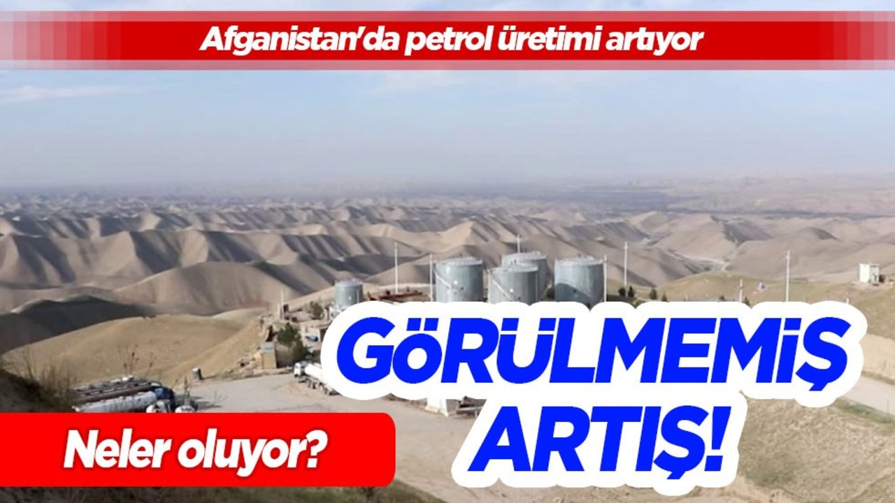 Afganistan’ın petrol üretimi artıyor! Petrol ve doğalgaz üretimi hedefleri