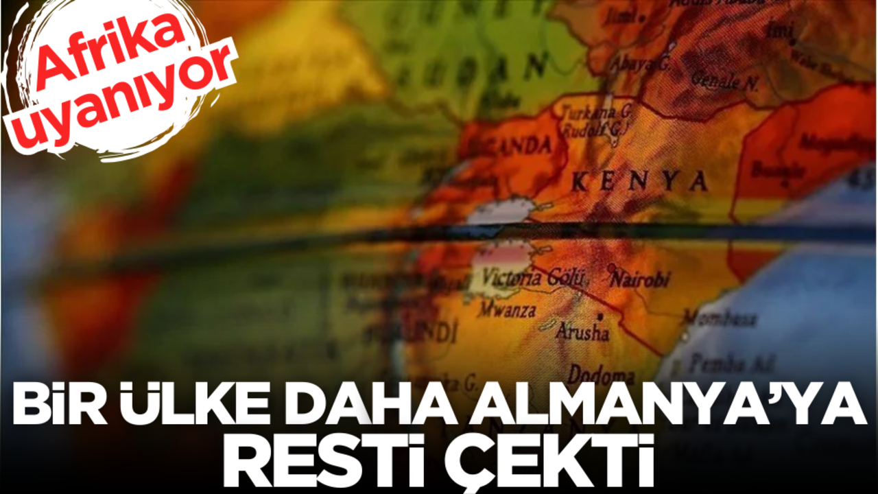 Afrika uyanıyor: Bir ülke daha Almanya’ya resti çekti!