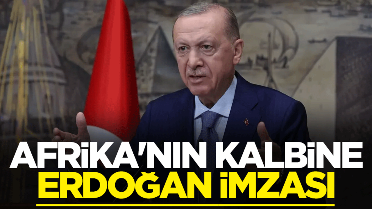 Afrika'nın kalbine Recep Tayyip Erdoğan imzası