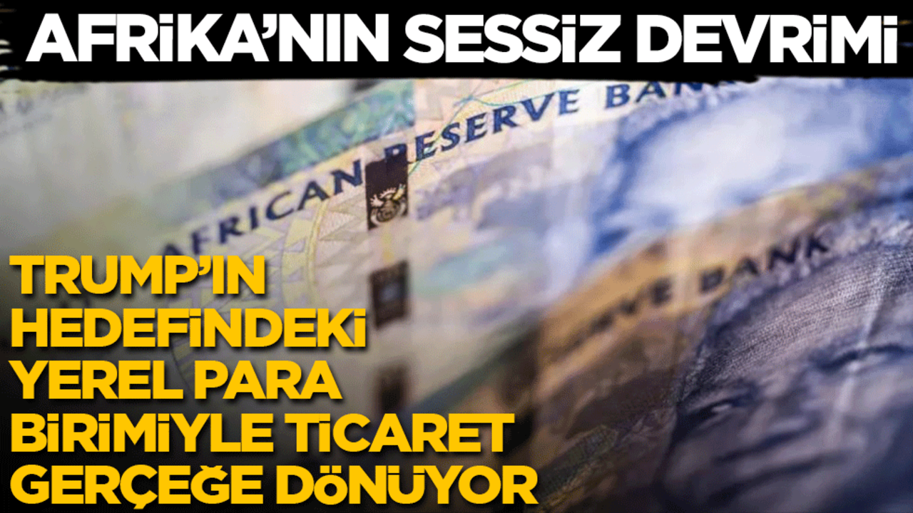 Afrika’nın sessiz devrimi: Trump’ın hedefindeki yerel para birimiyle ticaret, gerçeğe dönüyor!
