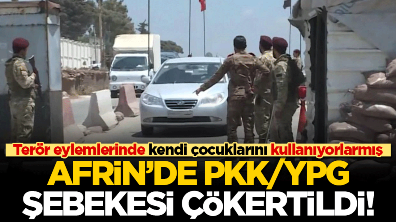Afrin'de PKK/YPG şebekesi çökertildi! Terör eylemlerinde kendi çocuklarını kullanıyorlarmış