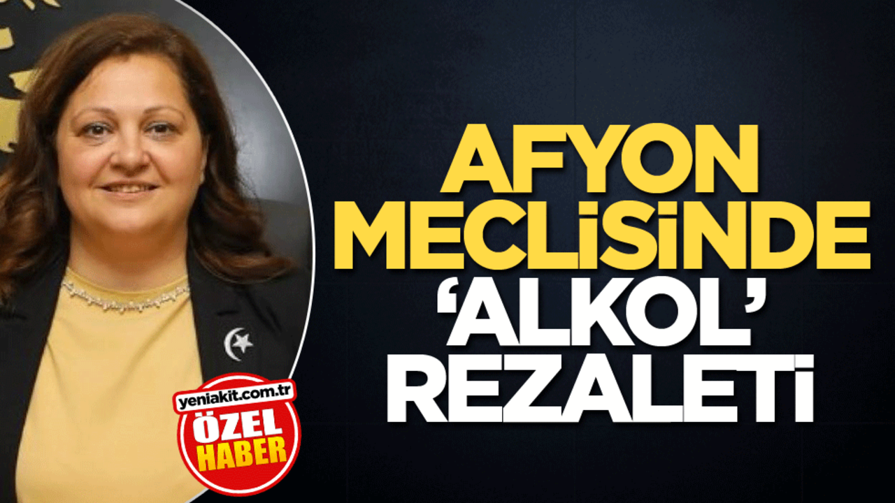 Afyon Meclisinde "alkol" rezaleti