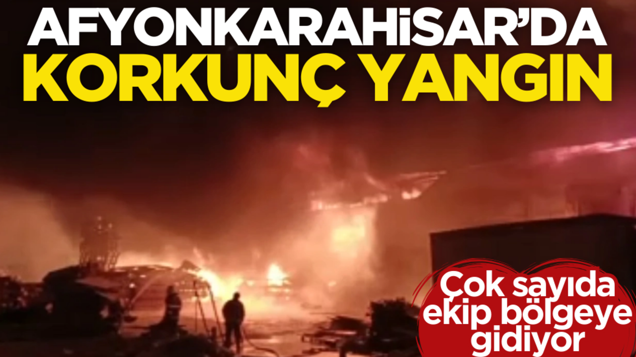Afyonkarahisar’da korkunç yangın! Çok sayıda itfaiye ekibi sevk edildi