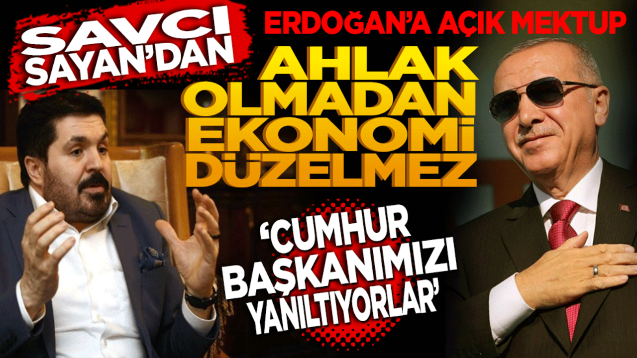 "Ahlak Olmadan Ekonomi Düzelmez" Savcı Sayan’dan Erdoğan’a Açık Mektup