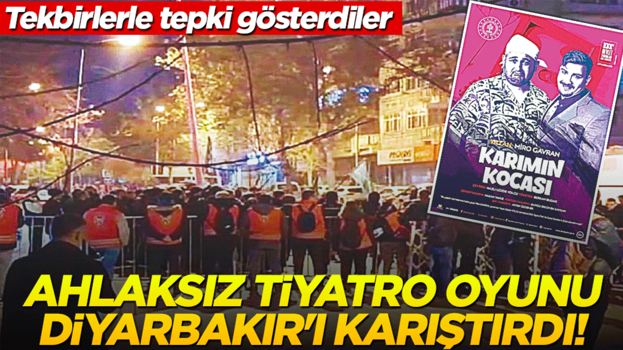 Ahlaksız tiyatro oyunu Diyarbakır'ı karıştırdı! Tekbirlerle tepki gösterdiler