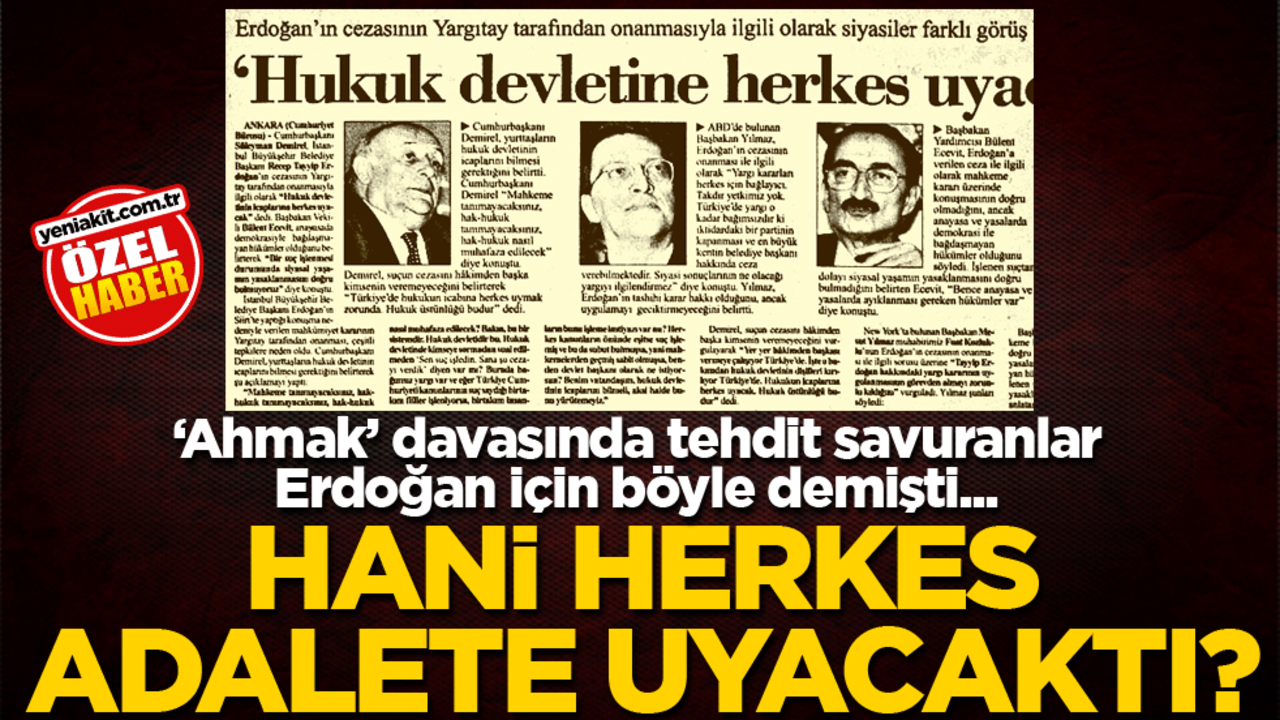 ‘Ahmak’ davasında tehdit savuranlar Erdoğan için böyle demişti... Hani herkes adalete uyacaktı?
