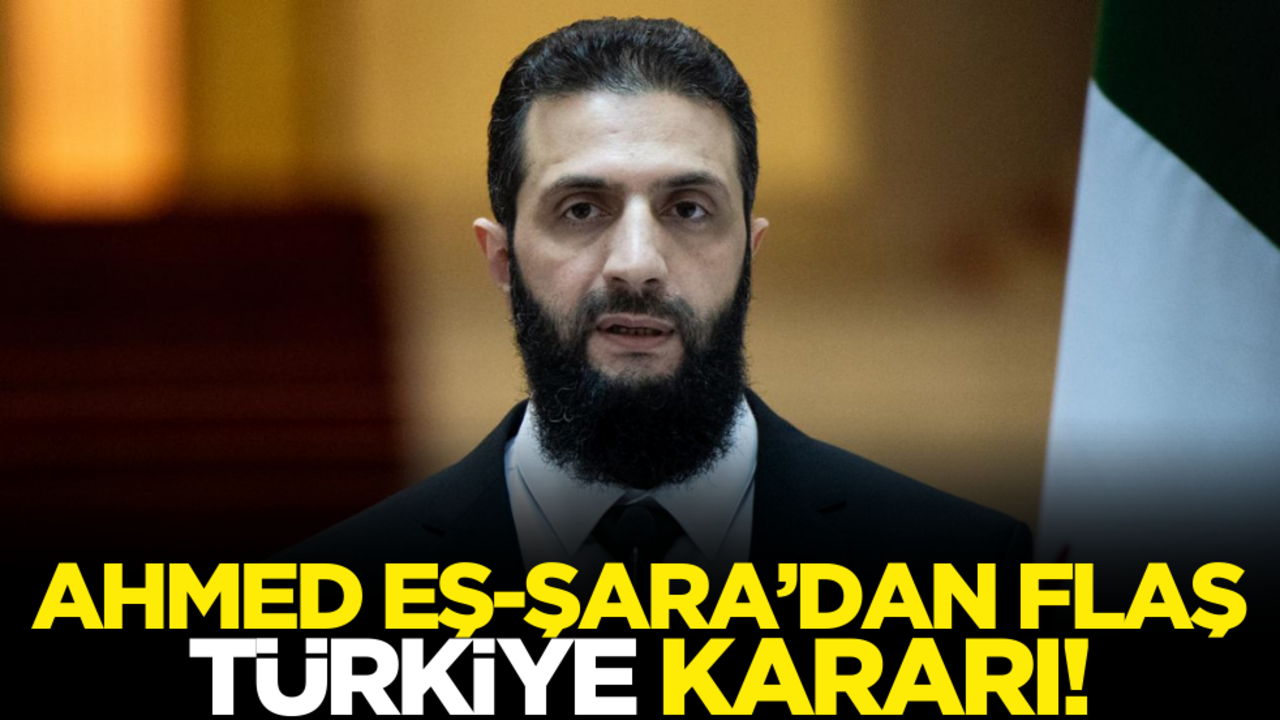 Ahmed eş-Şara’dan flaş Türkiye kararı