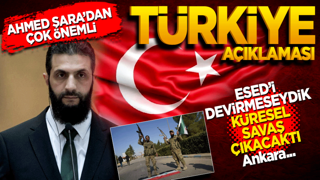Ahmed Şara'dan dikkat çeken Türkiye açıklaması: Küresel savaş çıkacaktı