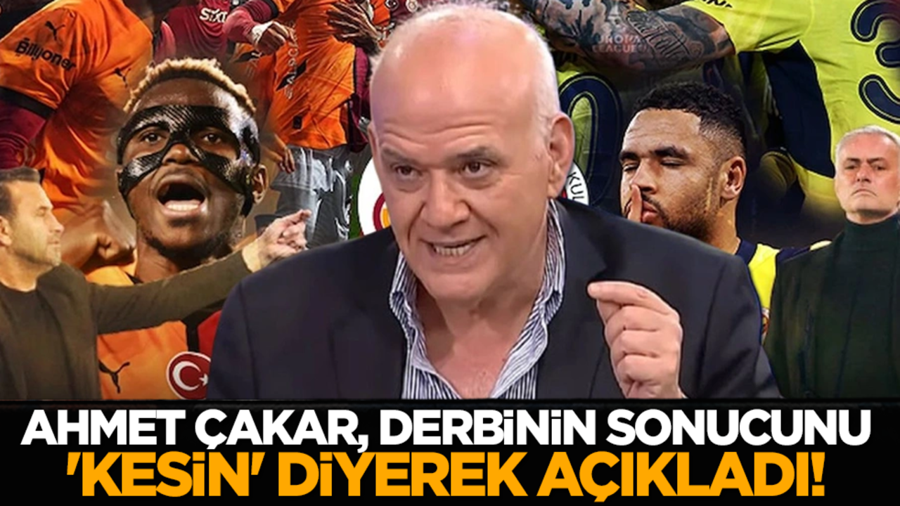 Ahmet Çakar, derbinin sonucunu 'kesin' diyerek açıkladı!