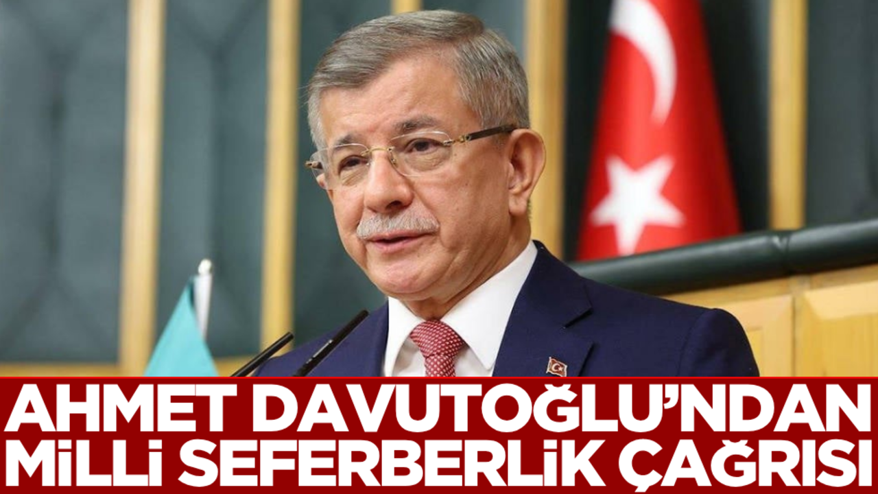 Ahmet Davutoğlu’ndan ‘Milli seferberlik’ çağrısı