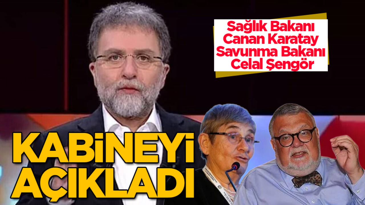 Ahmet Hakan kabineyi açıkladı! Sağlık Bakanı Canan Karatay, Savunma Bakanı Celal Şengör