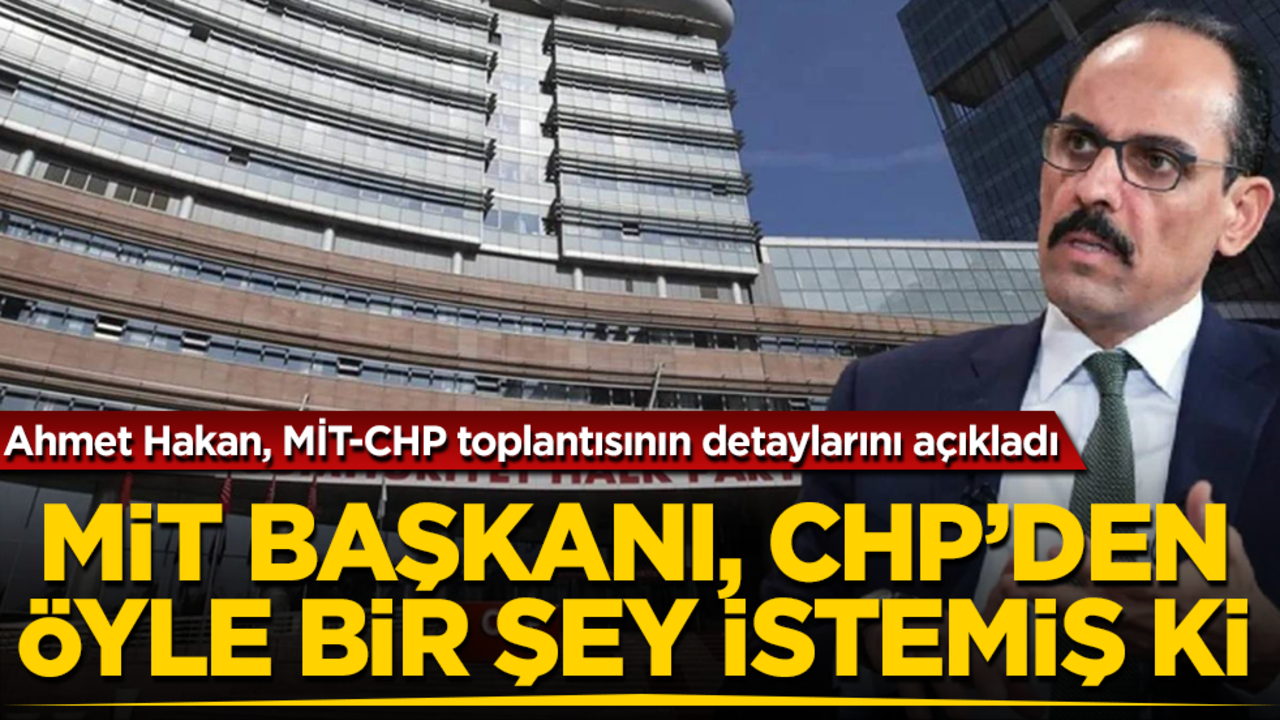 Ahmet Hakan, MİT-CHP toplantısının detaylarını açıkladı! İbrahim Kalın, Özgür Özel'den öyle bir şey istemiş ki...