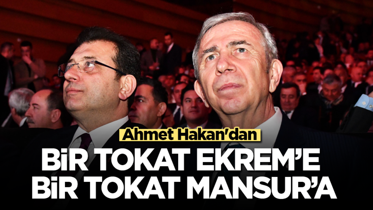 Ahmet Hakan'dan bir tokat Ekrem'e, bir tokat Mansur'a