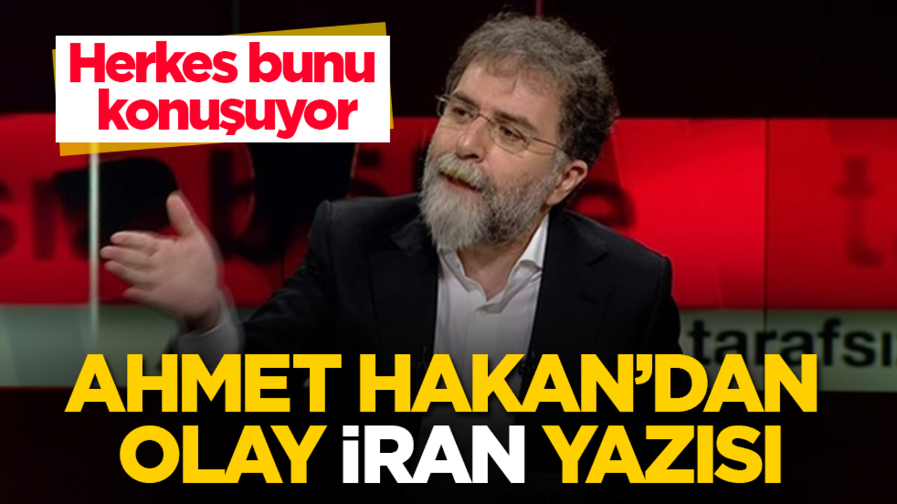 Ahmet Hakan'dan olay "İran" yazısı! Herkes bunu konuşuyor