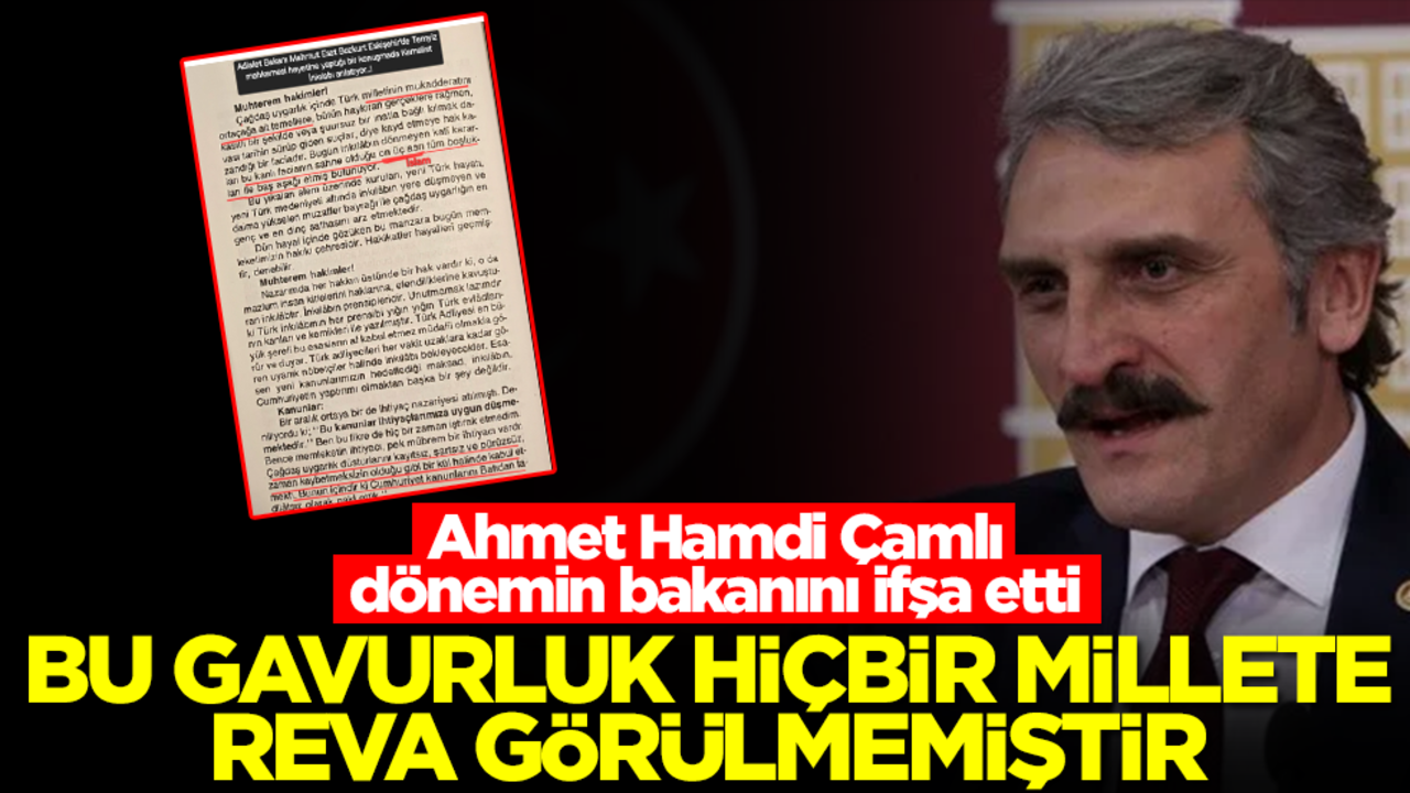 Ahmet Hamdi Çamlı dönemin bakanını ifşa etti: Bu gâvurluk hiçbir millete reva görülmemiştir