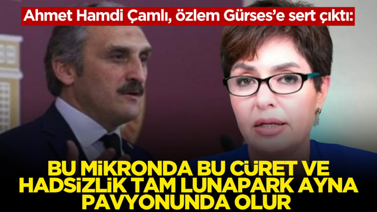 Ahmet Hamdi Çamlı, Özlem Gürses’e sert çıktı: "Bu mikronda bu cüret ve hadsizlik tam Lunapark ayna pavyonunda olur"