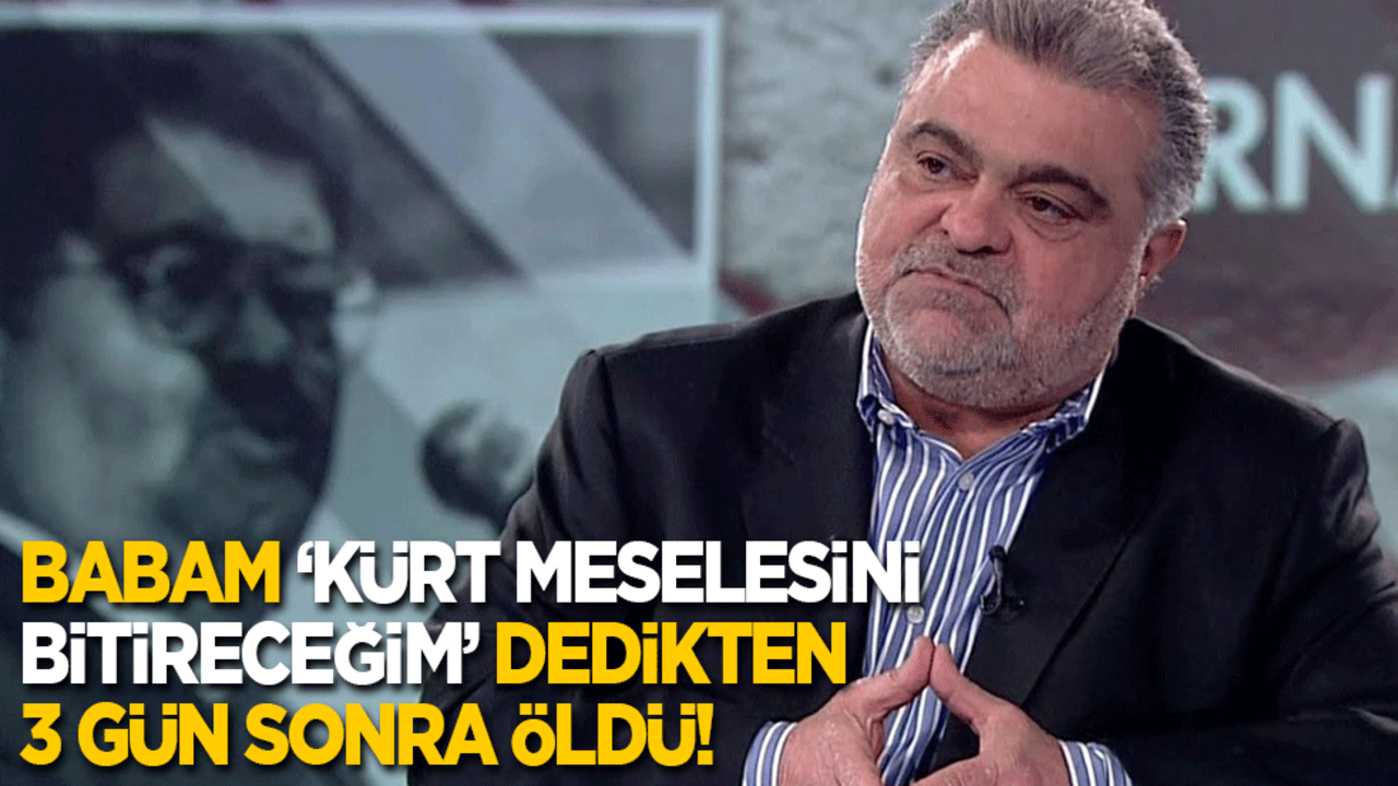 Ahmet Özal: Babam ‘Kürt meselesini bitireceğim’ dedikten 3 gün sonra öldü!