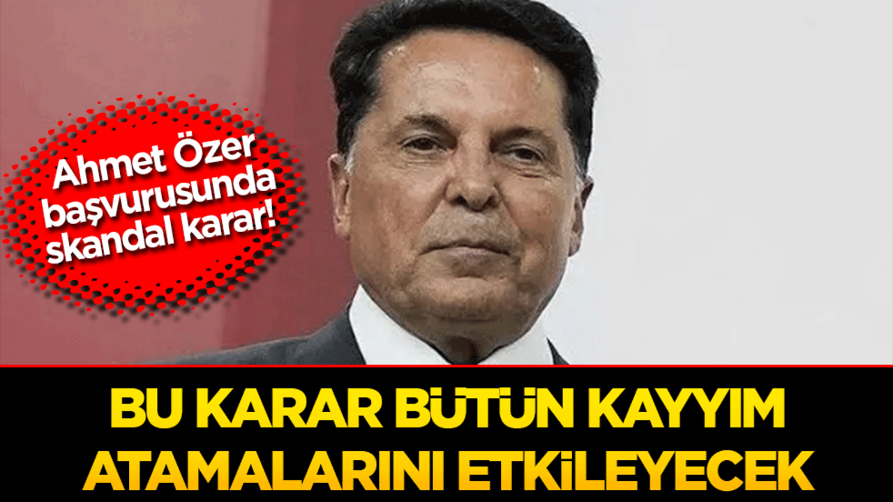 Ahmet Özer başvurusunda skandal karar! Bu karar tüm kayyum atamalarını etkileyecek
