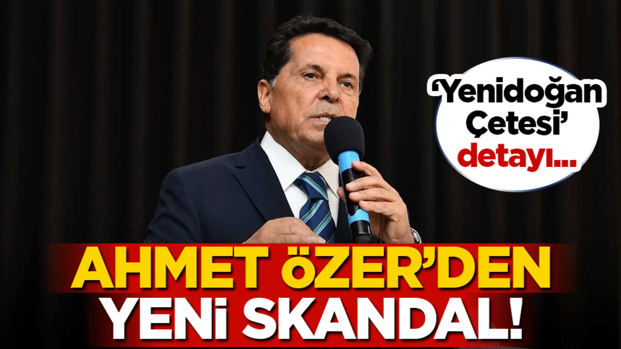 Ahmet Özer'den yeni skandal! 'Yenidoğan Çetesi' detayı