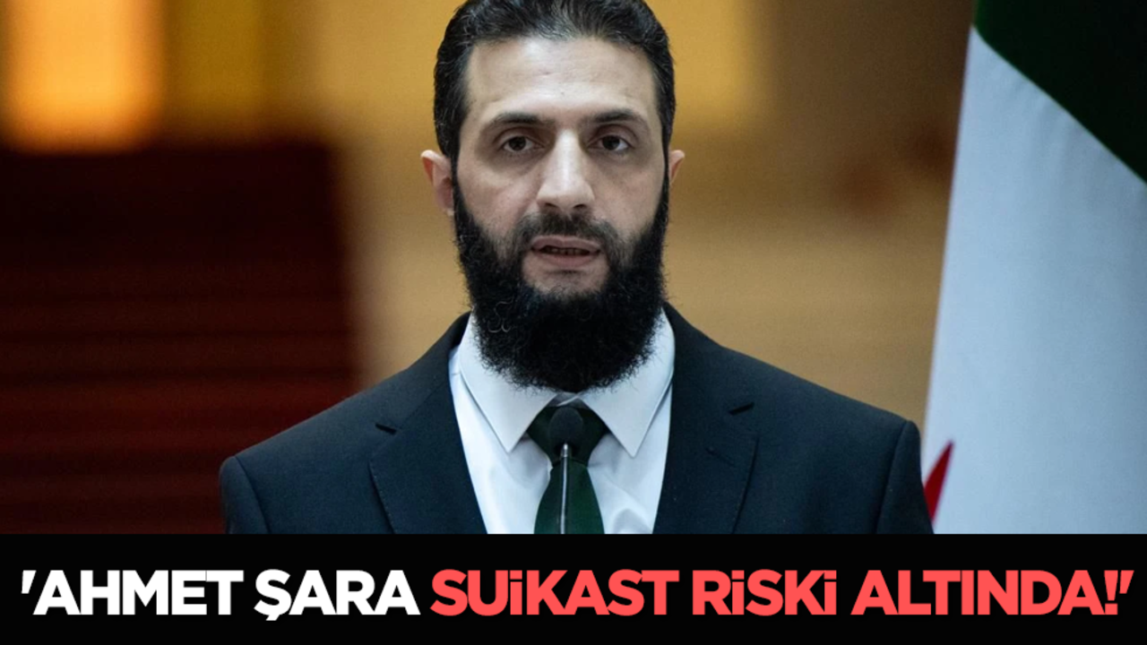 'Ahmet Şara suikast riski altında!'