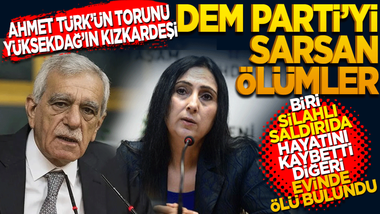 Ahmet Türk’ün torunu Figen Yüksekdağ’ın kardeşi! İki ölüm DEM’i sarstı