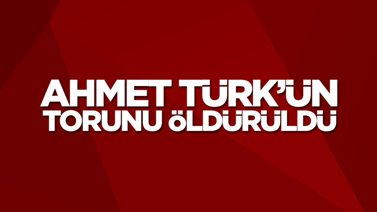 Ahmet Türk'ün torunu öldürüldü
