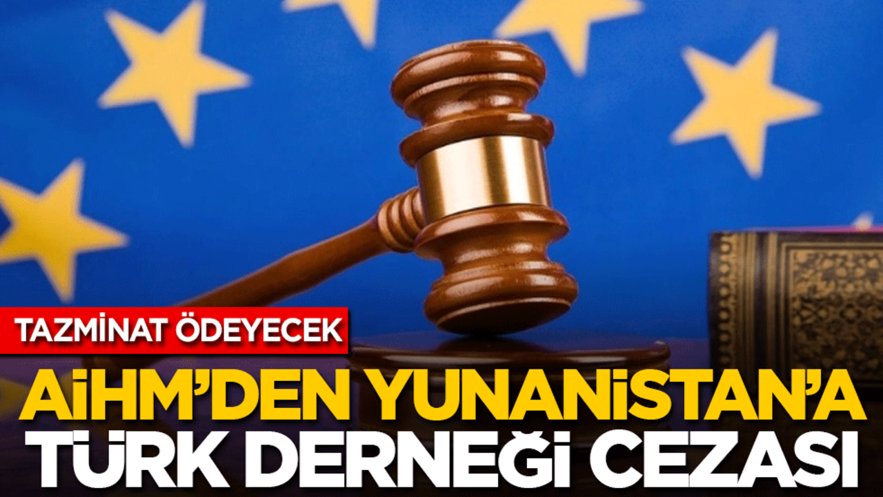 AİHM’den Yunanistan’a Türk derneği cezası! Tazminata mahkum edildi