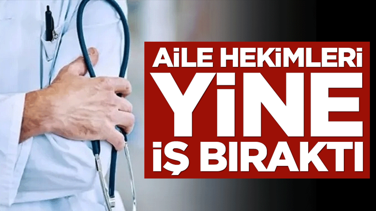 Aile hekimleri yine iş bıraktı