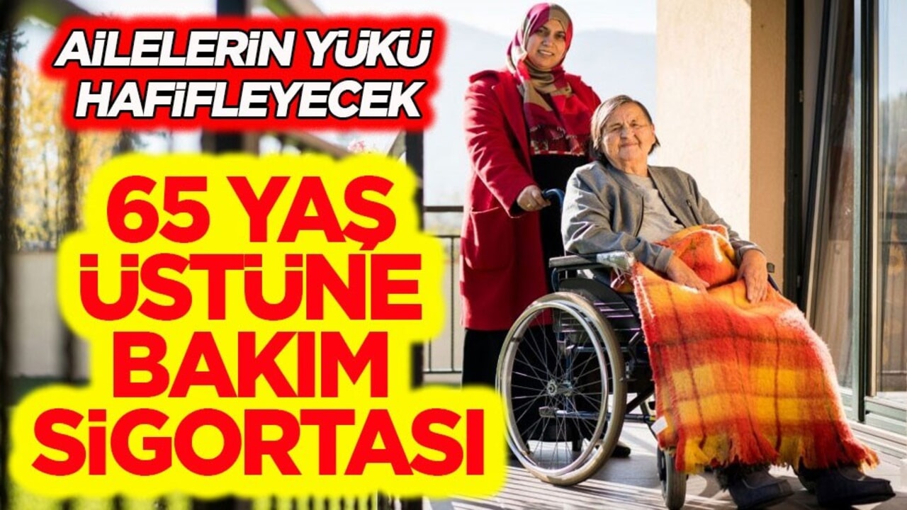 Ailelerin yükü hafifleyecek! Yaşlı, bakıma muhtaç ve engelli bireylere bakım sigortası