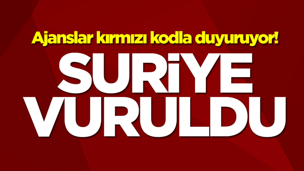 Ajanslar kırmızı kodla duyuruyor! Suriye vuruldu