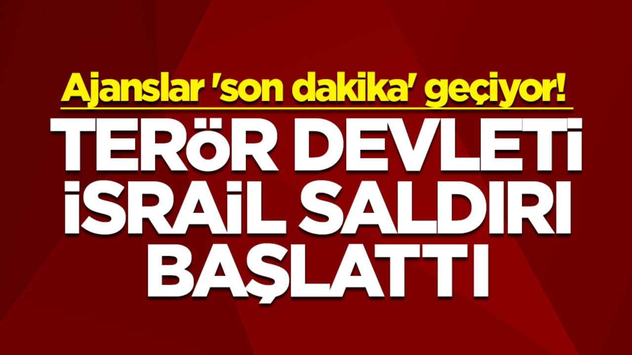 Ajanslar 'son dakika' geçiyor! Terör devleti İsrail ordusu, saldırı başlattığını açıkladı