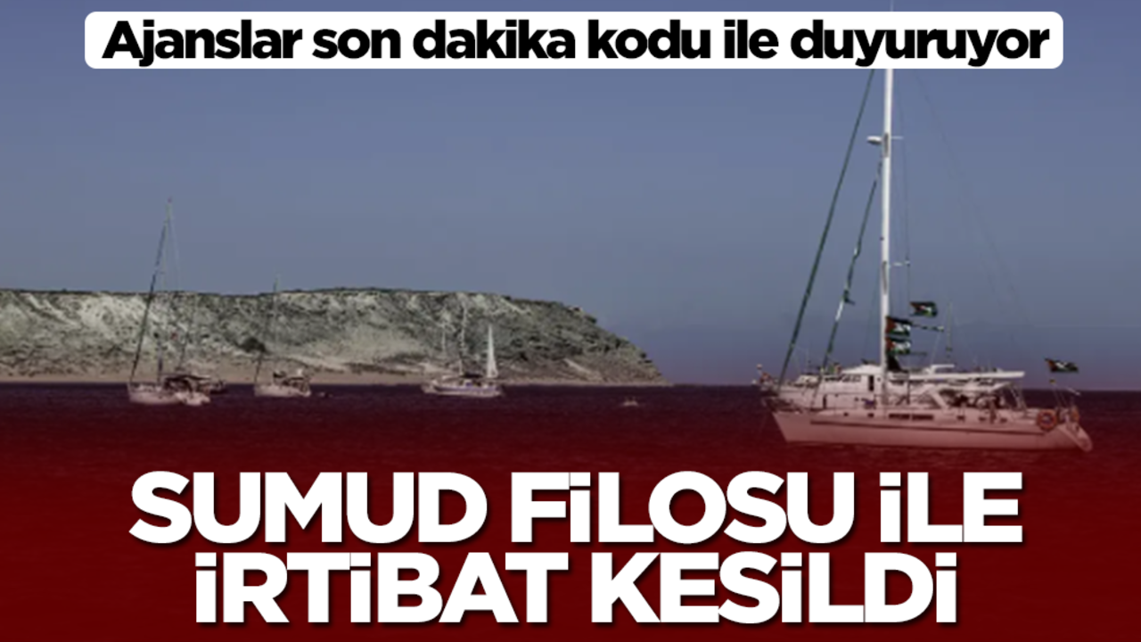 Ajanslar son dakika kodu ile duyuruyor: Sumud Filosu'yla tüm irtibat kesildi