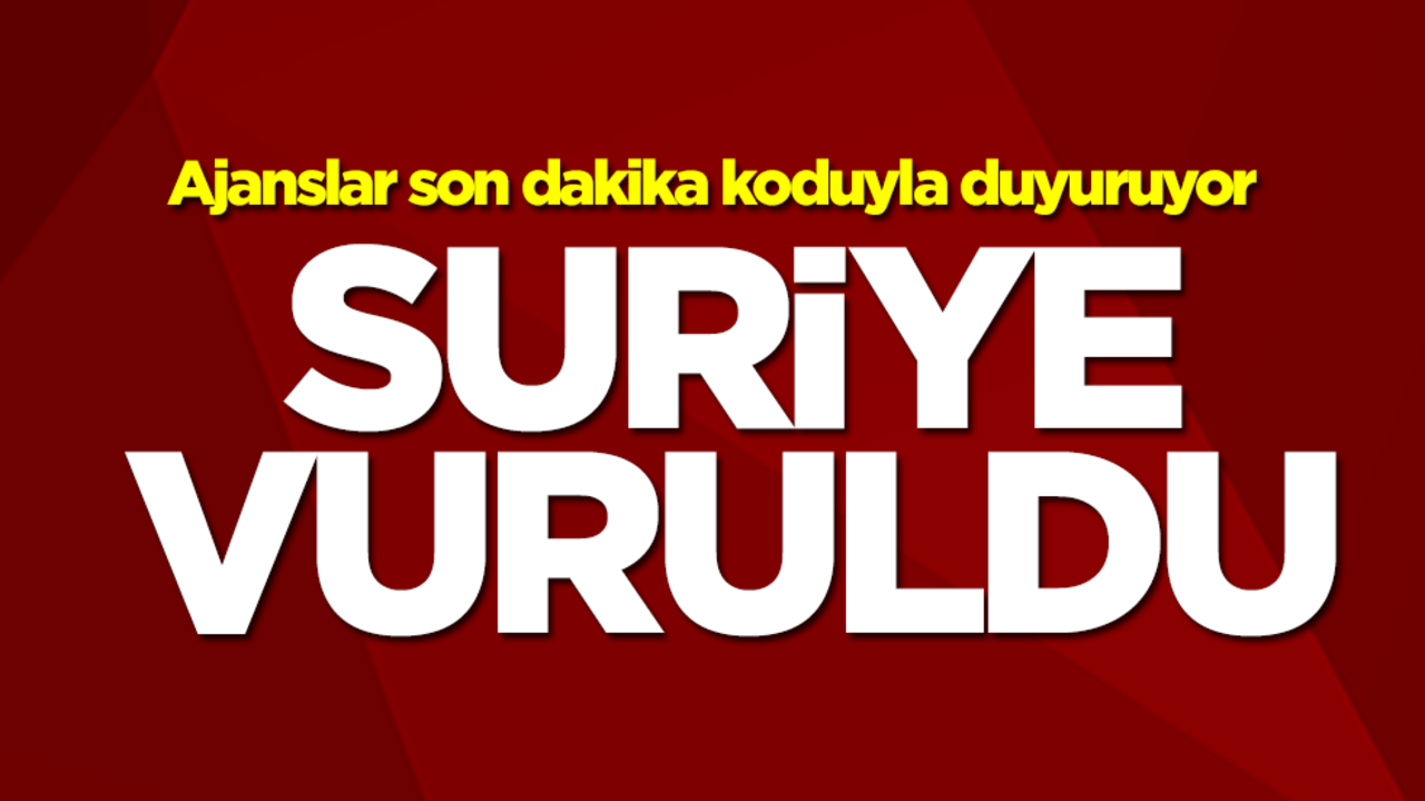 Ajanslar son dakika koduyla duyuruyor! Suriye vuruldu