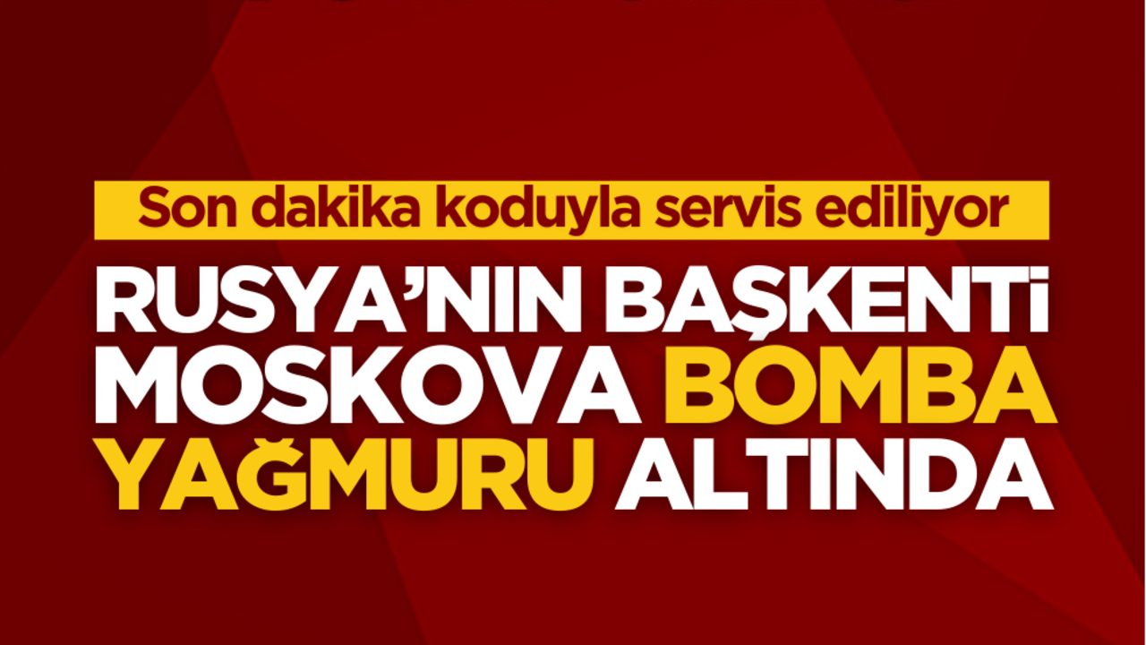 Ajanslar son dakika koduyla servis ediyor! İHA’lar Rusya’nın başkentine bomba yağdırıyor