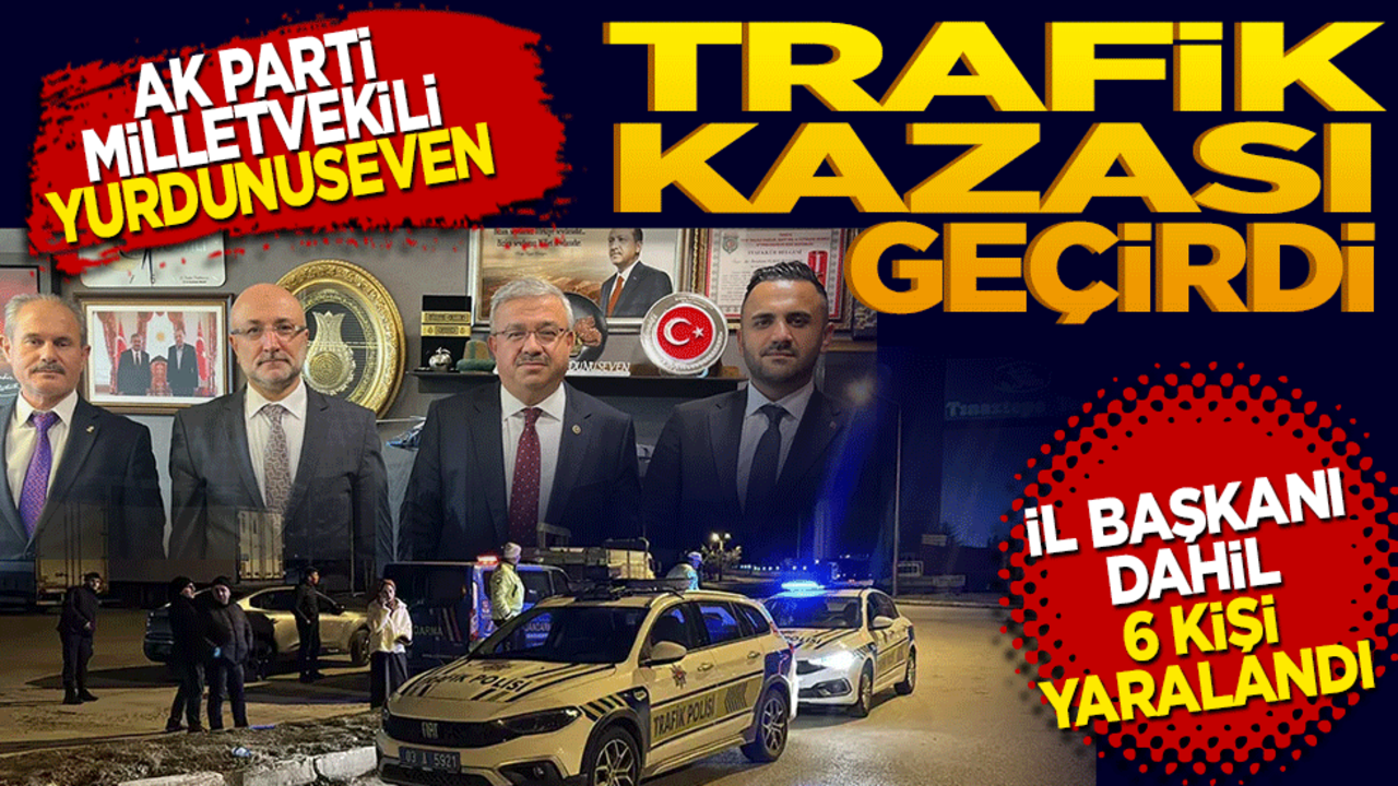 AK Parti Afyonkarahisar Milletvekili Yurdunuseven trafik kazası geçirdi! 6 kişi yaralandı