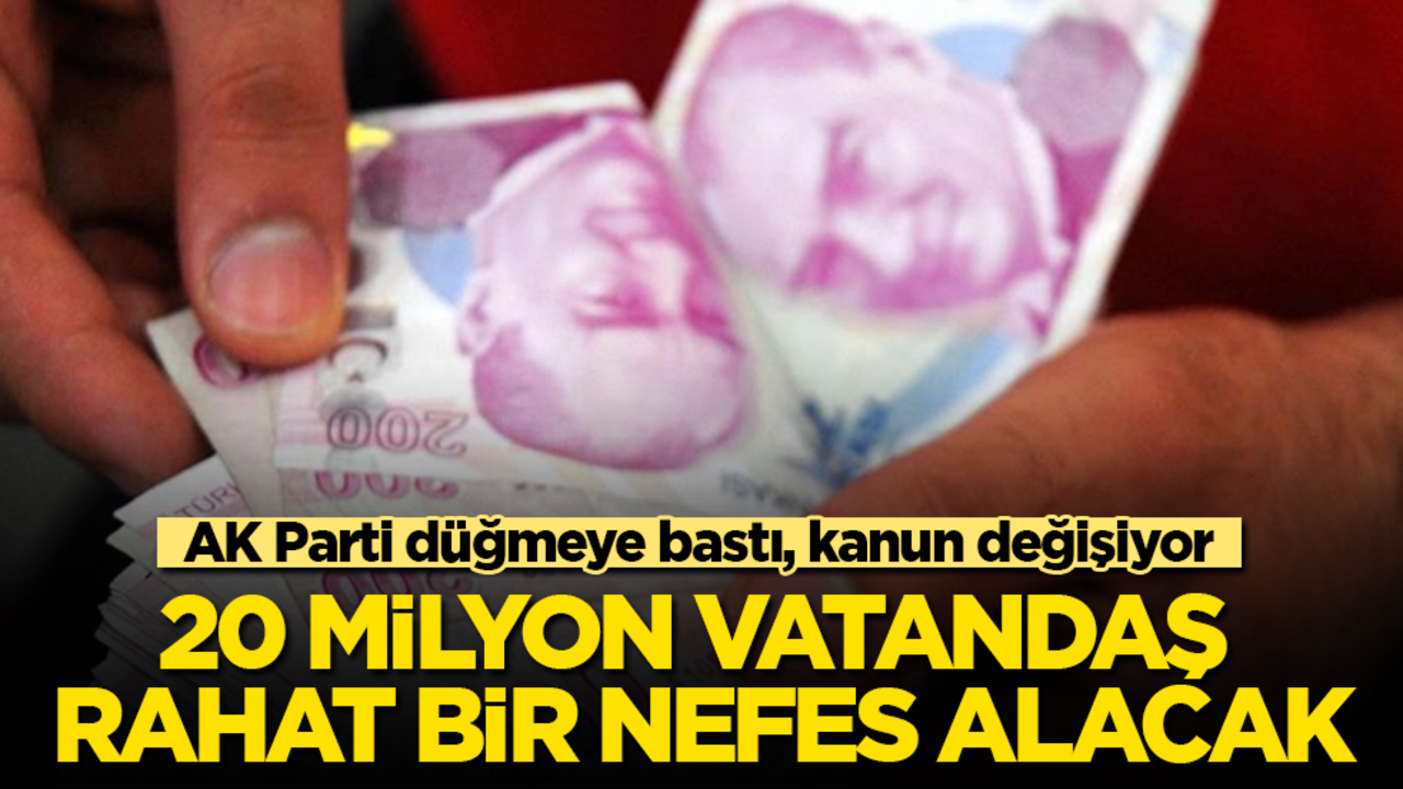 AK Parti düğmeye bastı, kanun değişiyor! 20 milyon vatandaş rahat bir nefes alacak