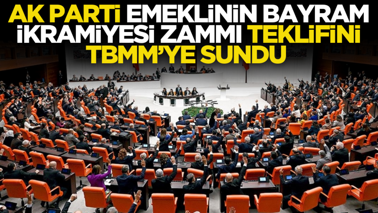 AK Parti emeklilerin bayram ikramiyelerine yapılacak zam teklifini TBMM’ye sundu