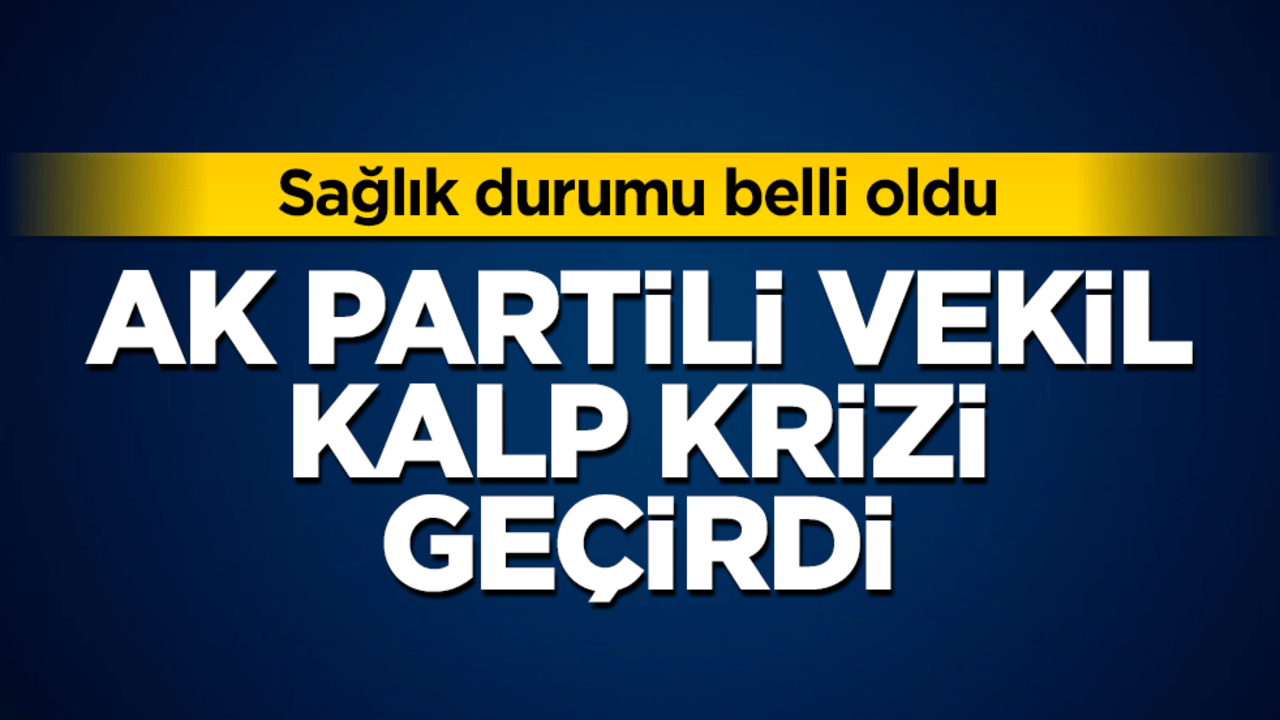 AK Parti Kastamonu Milletvekili Halil Uluay kalp krizi geçirdi
