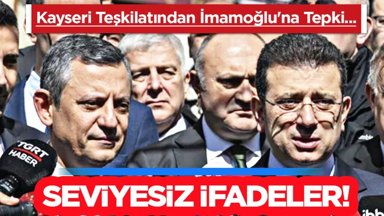 Ak Parti Kayseri Teşkilatından Ekrem İmamoğlu açıklaması: Başkan Erdoğan'a saldırmıştır!
