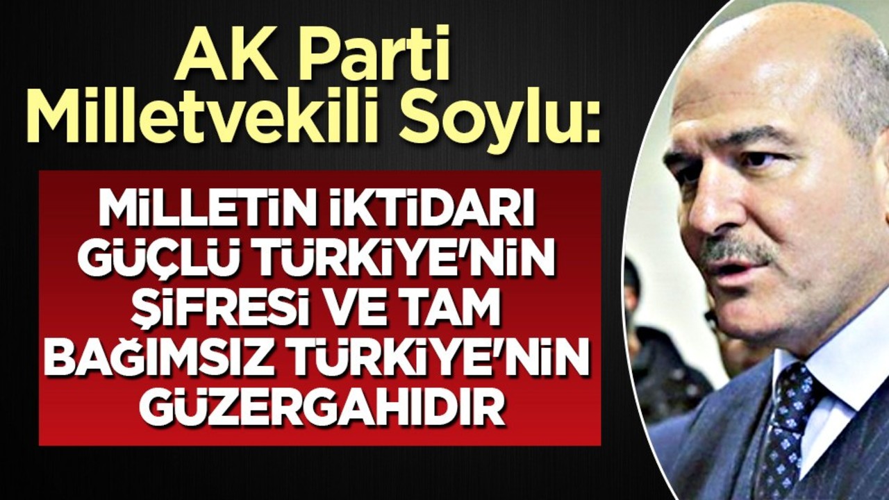 AK Parti Milletvekili Süleyman soylu: Güçlü Türkiye'nin şifresi... Sosyal medya hesabından duyurdu!