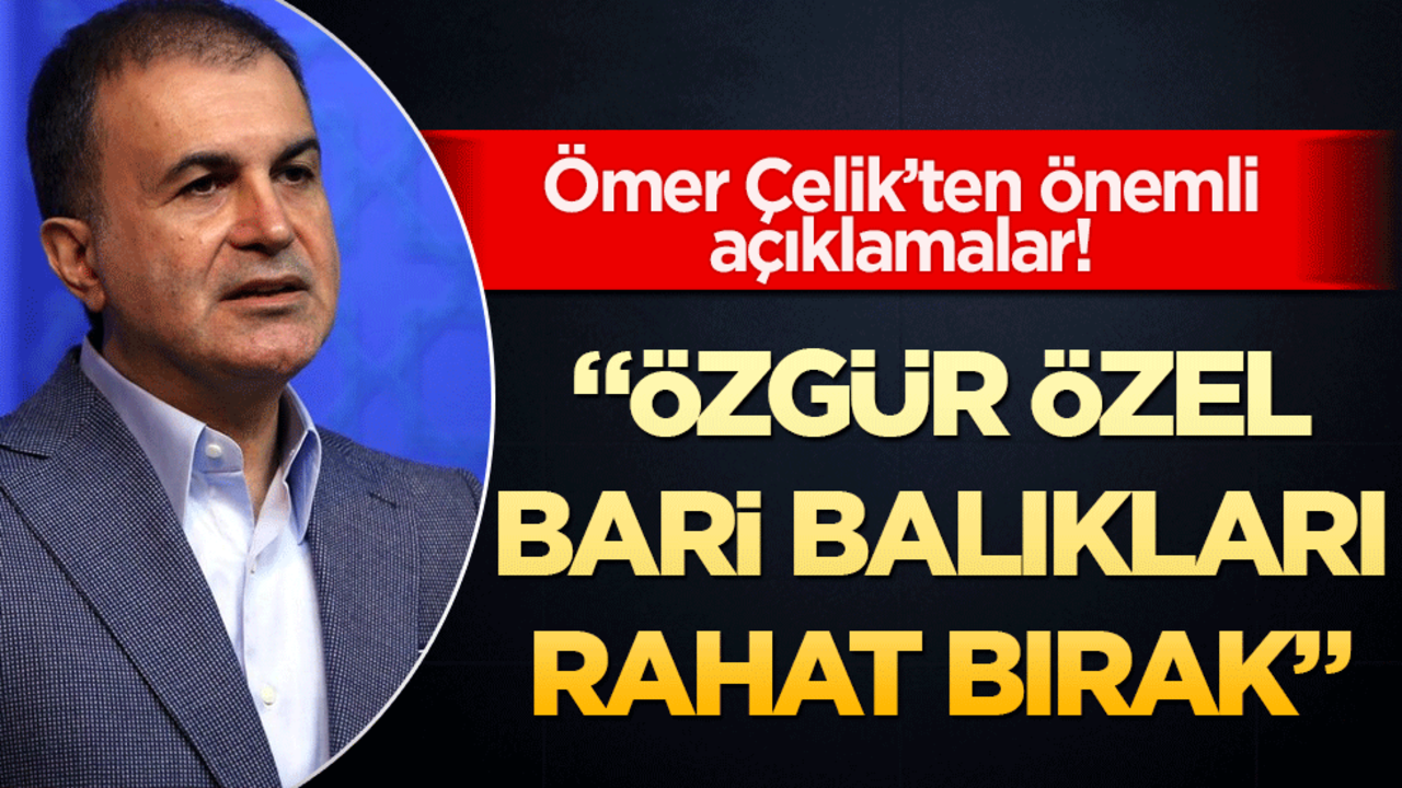 AK Parti MYK'da hangi kararlar alındı? Ömer Çelik'ten önemli açıklamalar