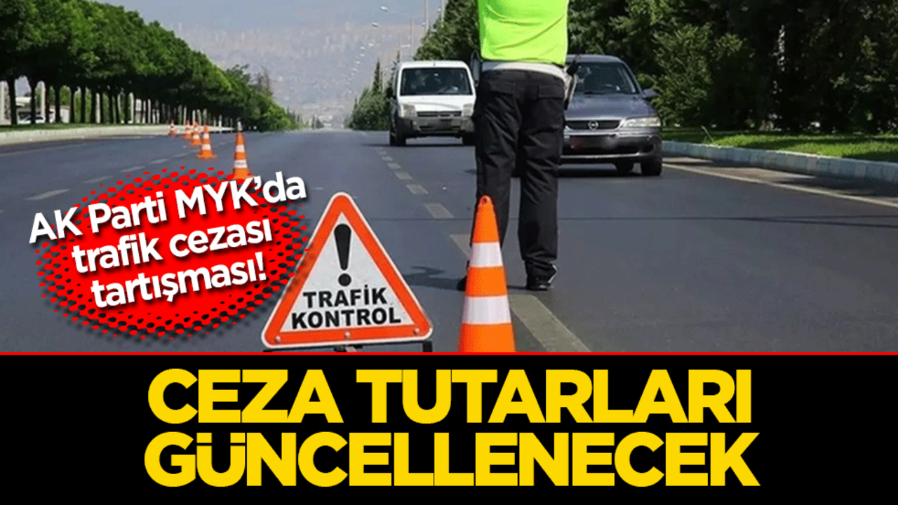 Ak Parti MYK’da trafik cezası tartışması! Radar şikayetleri masaya yatırıldı